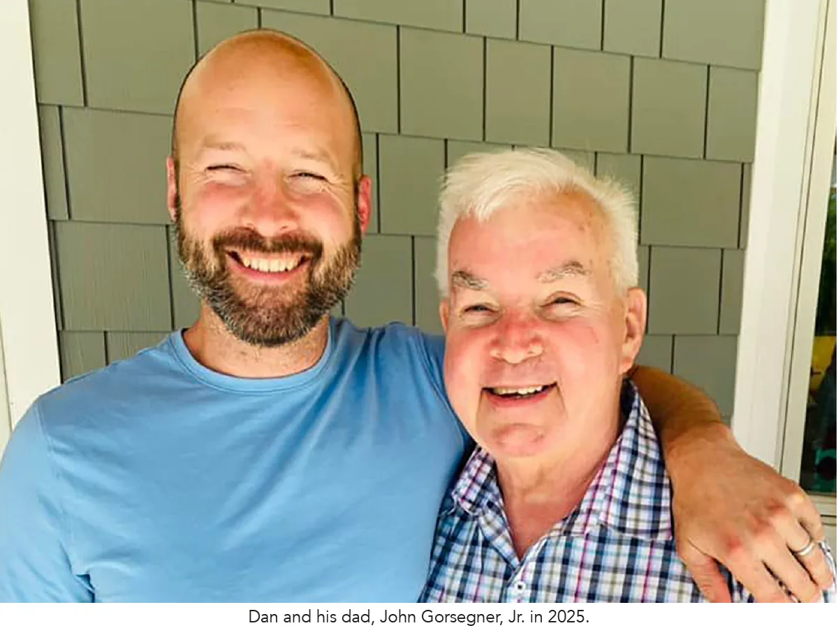 Dan and his dad, John Gorsegner Jr., 2025